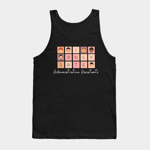 I Only Date Administrative Assistants Tank Top by blimpiedesigns